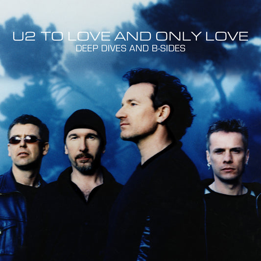 ’U2 To Love and Only Love - Deep Dives and B-Sides’