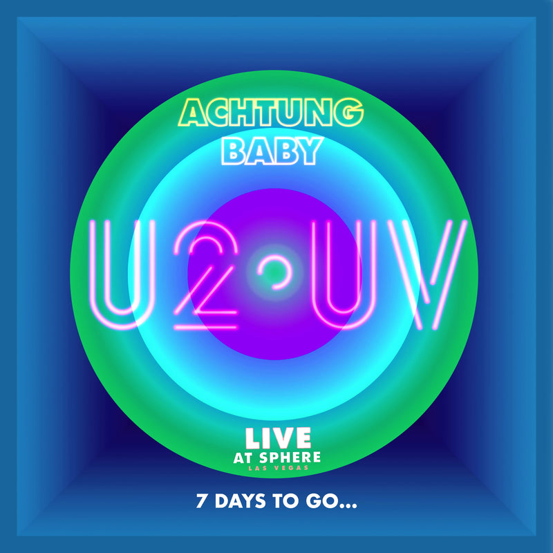 U2:UV Achtung Baby Live At Sphere... 7 days to go